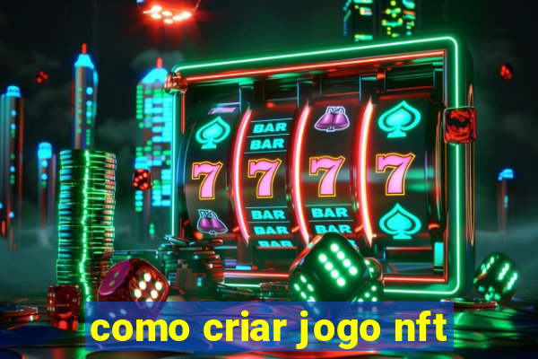 como criar jogo nft